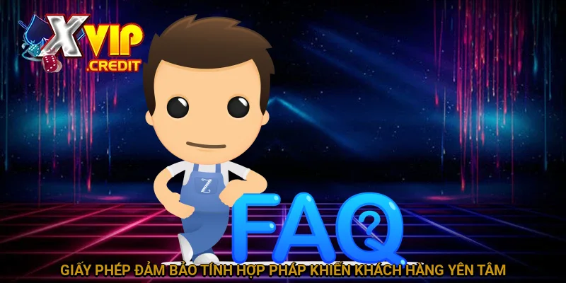 Câu Hỏi Thường Gặp XVIP - Giải Đáp Hay Cho Người Chơi 1 Giấy phép đảm bảo tính hợp pháp khiến khách hàng yên tâm