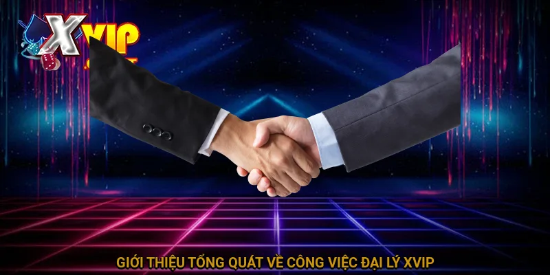 Đại Lý XVIP - Cơ Hội Kinh Doanh Siêu Hồi Vốn Cho Hội Viên 1 Giới thiệu tổng quát về công việc đại lý XVIP